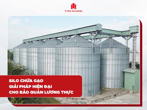 Silo chứa gạo: Giải pháp hiện đại cho việc bảo quản lương thực