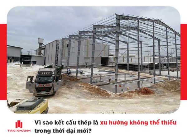 Vì sao kết cấu thép là xu hướng không thể thiếu trong thời đại mới?